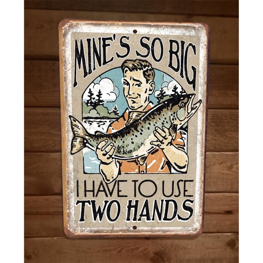 Mines So Big I have to Use Two Hands 8x12 Metal Wall Sign Fish Poster‎